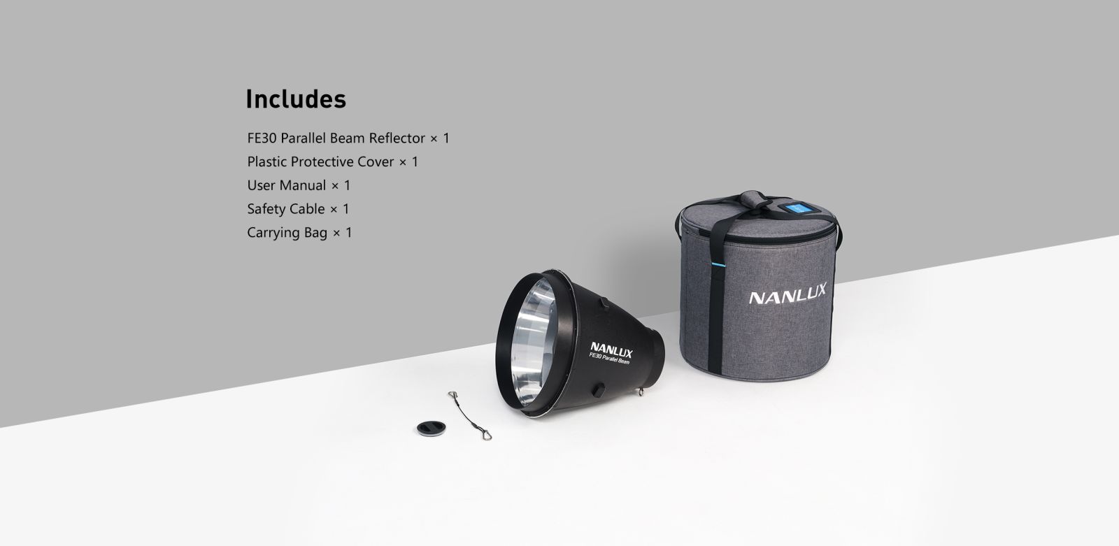 Includes FE30 Parallel Beam Reflector × 1 Plastic Protective Cover × 1 User Manual × 1 Safety Cable × 1 Carrying Bag × 1