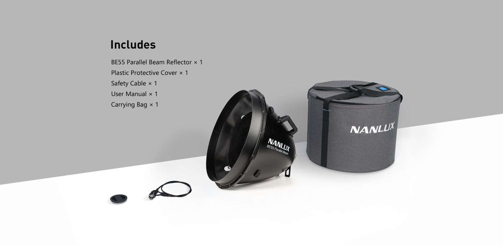 Includes BE55 Parallel Beam Reflector × 1 Plastic Protective Cover × 1 Safety Cable × 1 User Manual x 1 Carrying Bag × 1