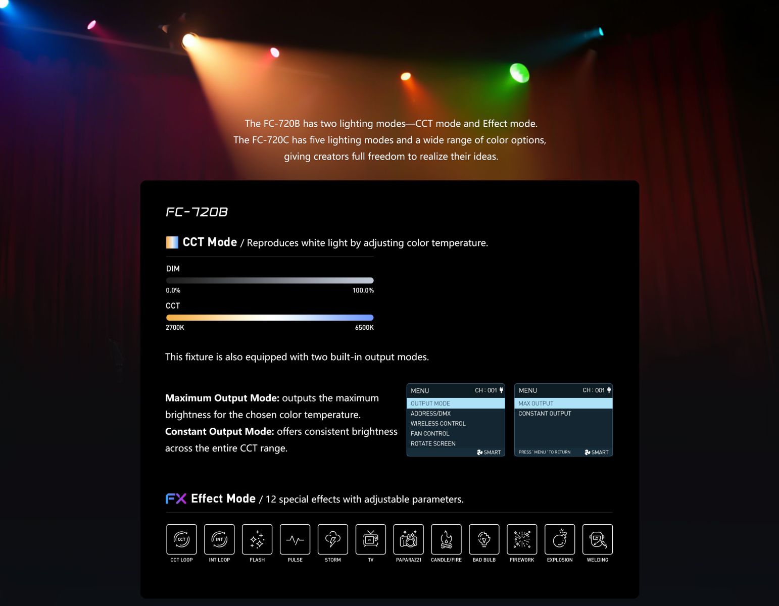 The FC-720B has two lighting modes-CCT mode and Effect mode. The FC-720C has five lighting modes and a wide range of color options, giving creators full freedom to realize their ideas.
