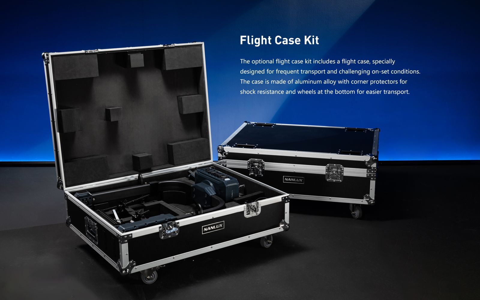 Flight Case Kit The optional flight case kit includes a flight case, specially designed for frequent transport and challenging on-set conditions. The case is made of aluminum alloy with corner protectors for shock resistance and wheels at the bottom for easier transport.