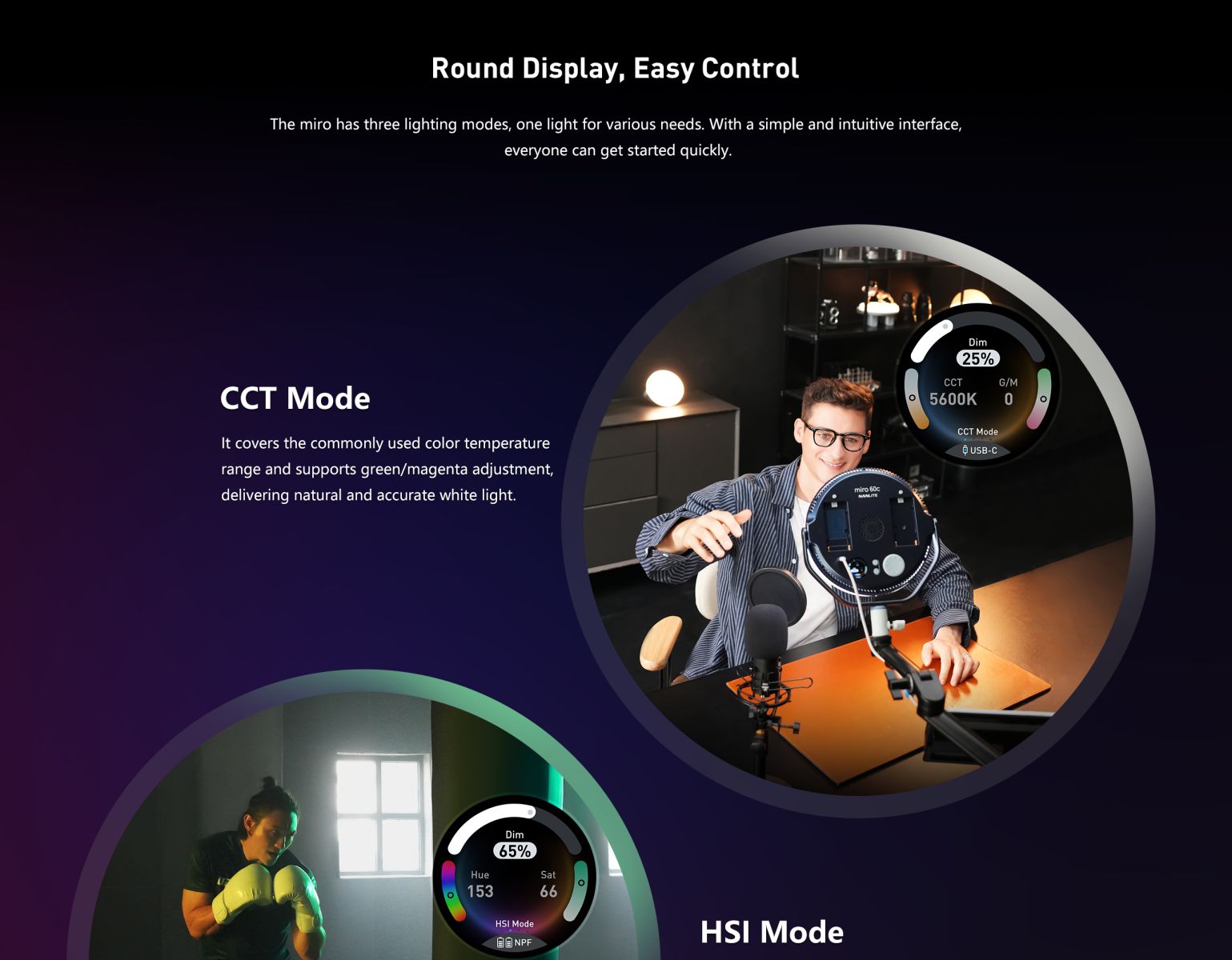 Round Display, Easy Control The miro has three lighting modes, one light for various needs. With a simple and intuitive interface, everyone can get started quickly.